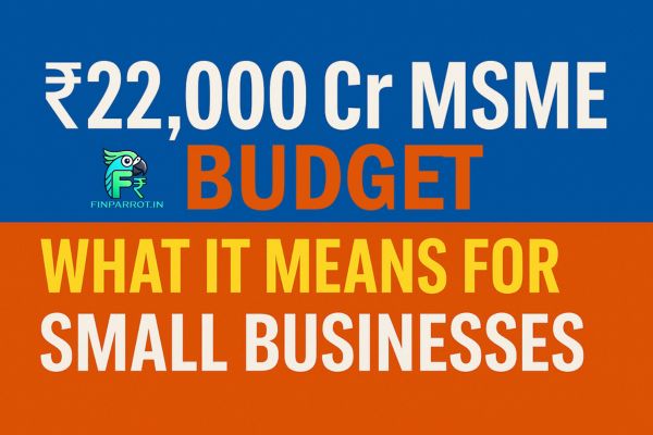 ₹22,000 Cr MSME Budget: What It Means for Small Businesses